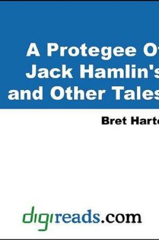 Cover of A Protegee of Jack Hamlin's and Other Tales