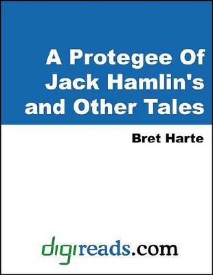 Book cover for A Protegee of Jack Hamlin's and Other Tales