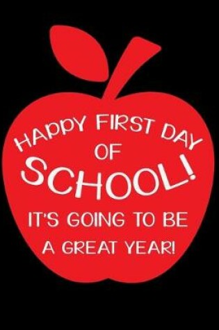 Cover of Happy First Day Of School! It's Going To Be A Great Year!