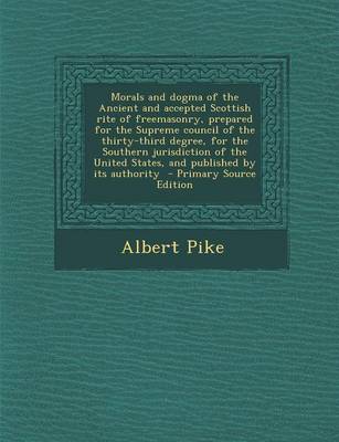 Book cover for Morals and Dogma of the Ancient and Accepted Scottish Rite of Freemasonry, Prepared for the Supreme Council of the Thirty-Third Degree, for the Southe