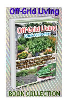 Book cover for Off-Grid Living Book Collection. the Prepper' Guide on Building an Eco-Friedly Home and Survival Garden + Storaging Food and Water