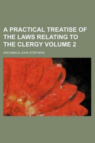 Cover of A Practical Treatise of the Laws Relating to the Clergy Volume 2