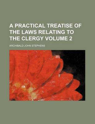 Book cover for A Practical Treatise of the Laws Relating to the Clergy Volume 2