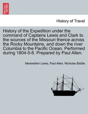 Book cover for History of the Expedition Under the Command of Captains Lewis and Clark to the Sources of the Missouri Thence Across the Rocky Mountains, and Down the River Columbia to the Pacific Ocean, Vol. I