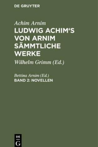 Cover of Ludwig Achim's von Arnim sammtliche Werke, Band 2, Novellen, Band 2