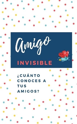 Cover of Amigo Invisible. ¿Cuánto conoces a tus amigos?