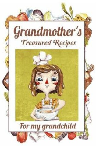 Cover of Grandmother's Treasured Recipes For My Grandchild