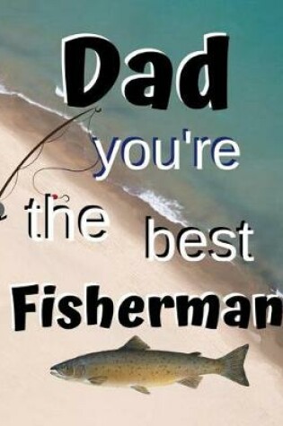 Cover of Dad You're The Best Fisherman