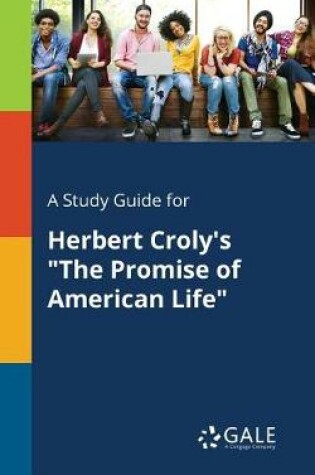 Cover of A Study Guide for Herbert Croly's The Promise of American Life