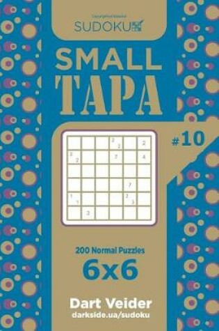 Cover of Sudoku Small Tapa - 200 Normal Puzzles 6x6 (Volume 10)