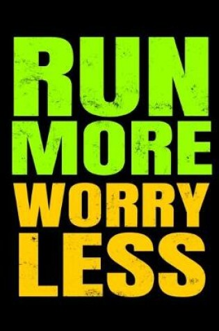 Cover of Run More Worry Less