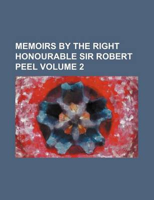 Book cover for Memoirs by the Right Honourable Sir Robert Peel Volume 2