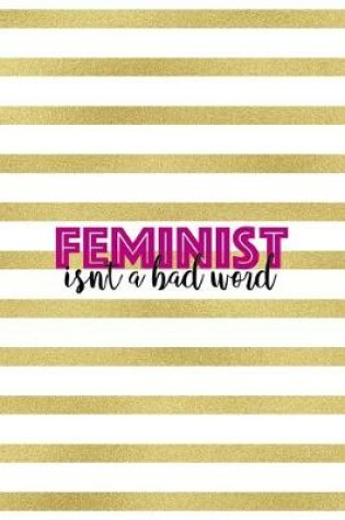Cover of Feminist Isn't A Bad Word