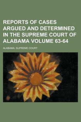 Cover of Reports of Cases Argued and Determined in the Supreme Court of Alabama Volume 63-64