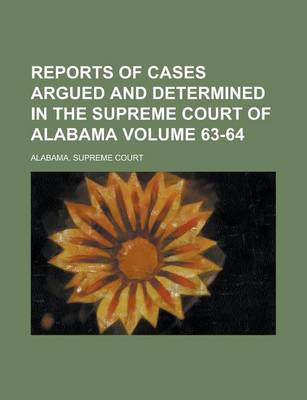 Book cover for Reports of Cases Argued and Determined in the Supreme Court of Alabama Volume 63-64