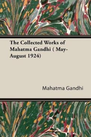 Cover of The Collected Works Of Mahatma Gandhi ( May-August 1924)