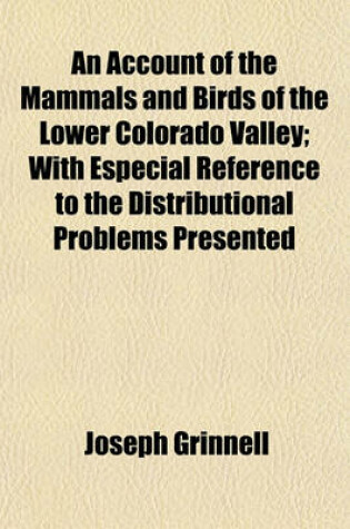 Cover of An Account of the Mammals and Birds of the Lower Colorado Valley; With Especial Reference to the Distributional Problems Presented