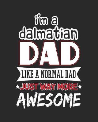 Book cover for I'm a Dalmatian Dad Like a Normal Dad Just Way More Awesome