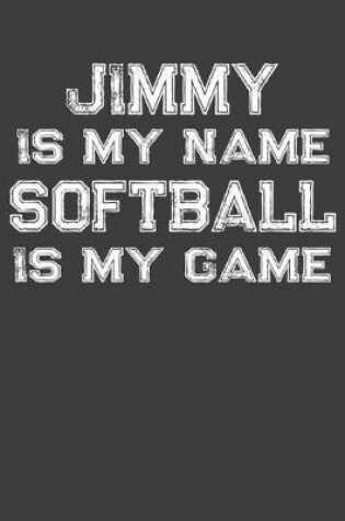 Cover of Jimmy Is My Name Softball Is My Game