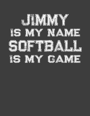 Book cover for Jimmy Is My Name Softball Is My Game