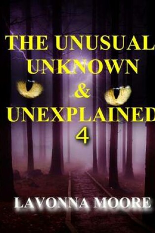 Cover of The Unusual, Unknown & Unexplained 4