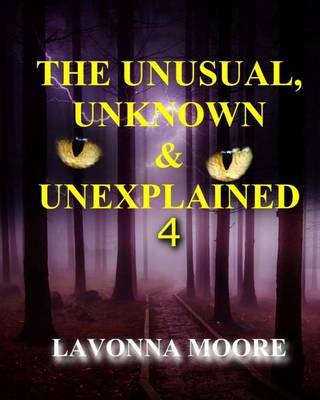 Cover of The Unusual, Unknown & Unexplained 4