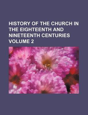 Book cover for History of the Church in the Eighteenth and Nineteenth Centuries Volume 2