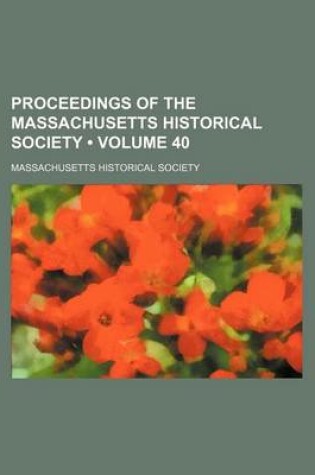 Cover of Proceedings of the Massachusetts Historical Society (Volume 40)