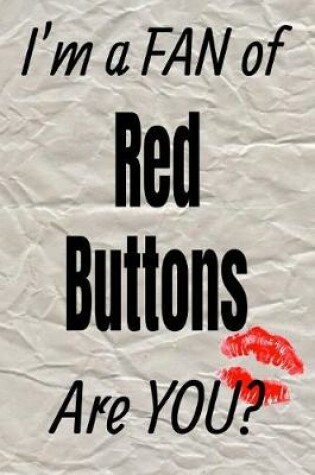 Cover of I'm a Fan of Red Buttons Are You? Creative Writing Lined Journal