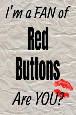 Book cover for I'm a Fan of Red Buttons Are You? Creative Writing Lined Journal