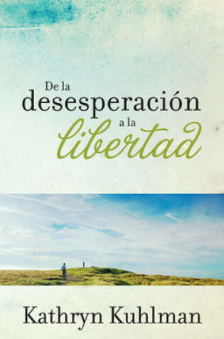 Cover of de la Desesperacion a la Libertad