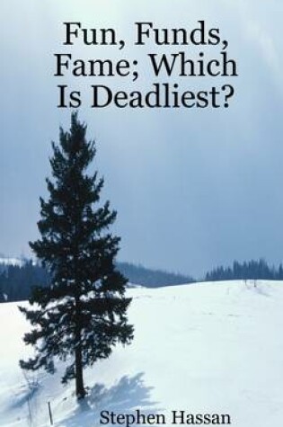 Cover of Fun, Funds, Fame: Which Is Deadliest