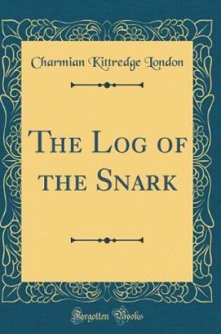 Cover of The Log of the Snark (Classic Reprint)