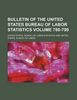 Book cover for Bulletin of the United States Bureau of Labor Statistics Volume 780-799