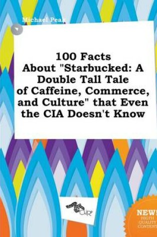 Cover of 100 Facts about Starbucked