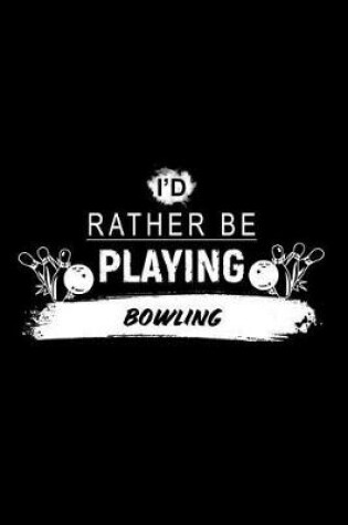 Cover of I'd Rather Be Playing Bowling