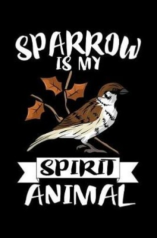 Cover of Sparrow Is My Spirit Animal