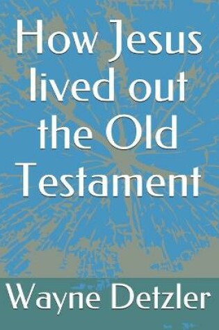 Cover of How Jesus lived out the Old Testament