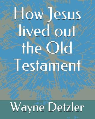 Book cover for How Jesus lived out the Old Testament