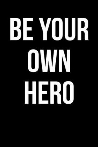 Cover of Be Your Own Hero