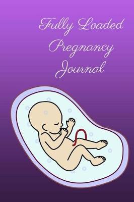 Book cover for Fully Loaded Pregnancy Journal