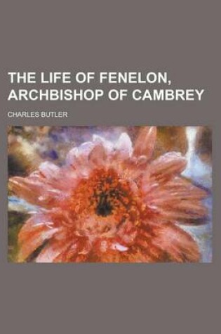 Cover of The Life of Fenelon, Archbishop of Cambrey