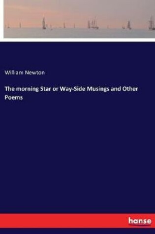 Cover of The morning Star or Way-Side Musings and Other Poems