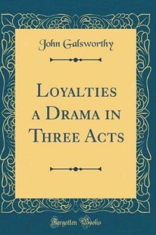 Cover of Loyalties a Drama in Three Acts (Classic Reprint)