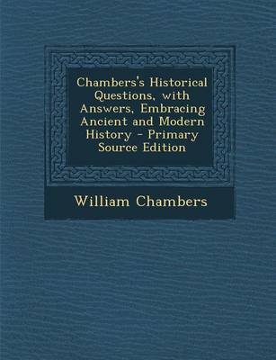 Book cover for Chambers's Historical Questions, with Answers, Embracing Ancient and Modern History