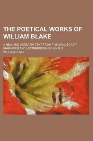 Cover of The Poetical Works of William Blake; A New and Verbatim Text from the Manuscript Engraved and Letterpress Originals