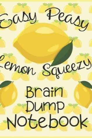 Cover of Easy Peasy Lemon Squeezy Brain Dump Notebook