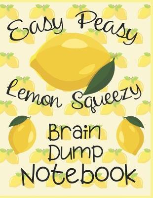 Book cover for Easy Peasy Lemon Squeezy Brain Dump Notebook