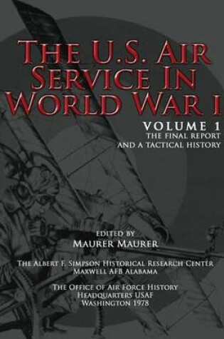 Cover of The U.S. Air Service in World War I - Volume 1 The Final Report and a Tactical History