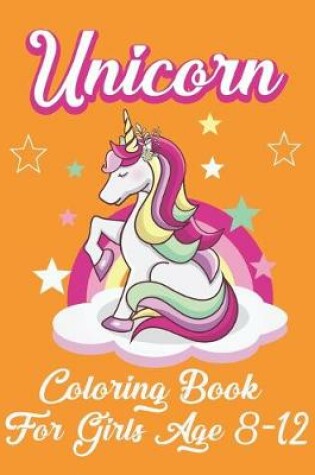 Cover of Unicorn Coloring Book For Girls Age 8-12